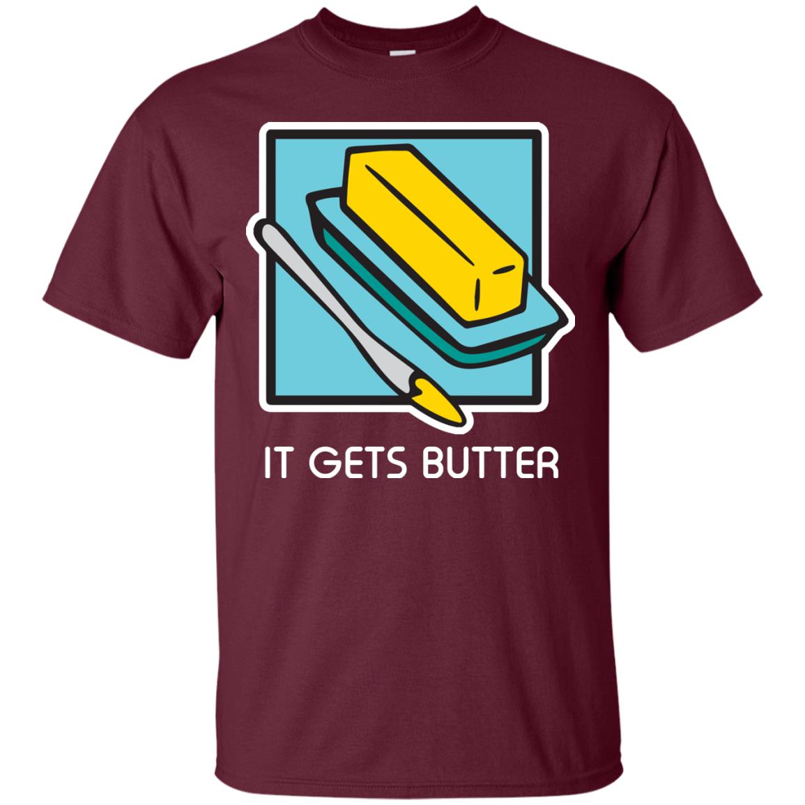 It Gets Butter Gift Shirt For Butter Lover Maroon