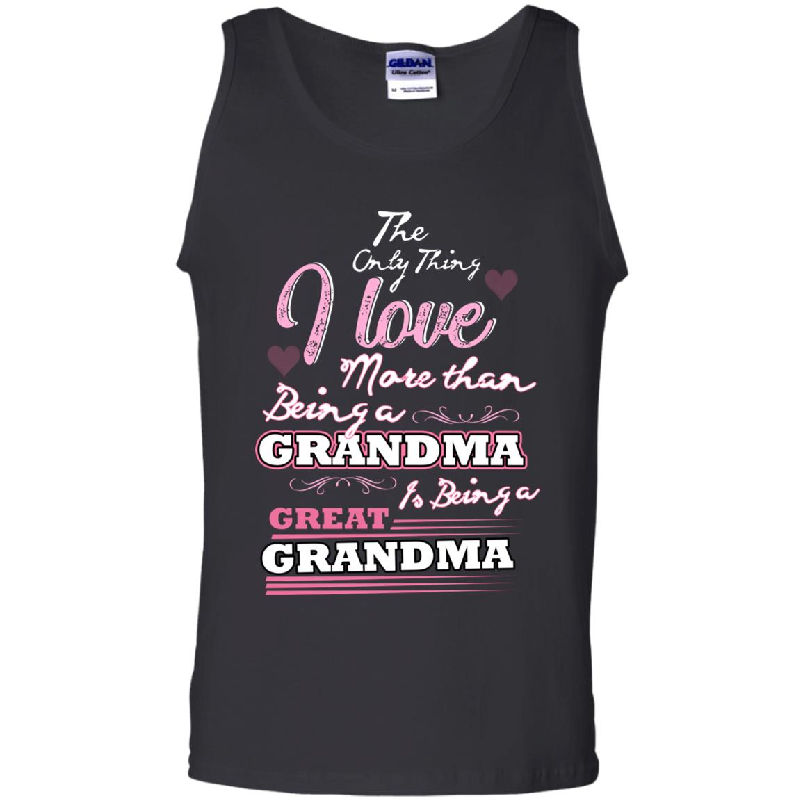 I Only Thing I Love More Than Being A Grandma Is Being A Great Grandma Black