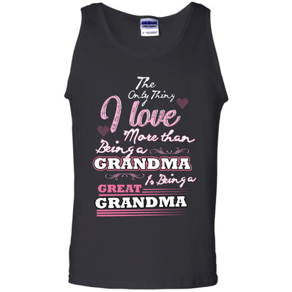 I Only Thing I Love More Than Being A Grandma Is Being A Great Grandma Black