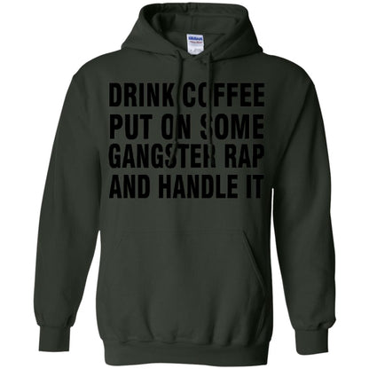 Drink Coffee Put On Some Gangter Rap And Handle It Shirt Forest Green