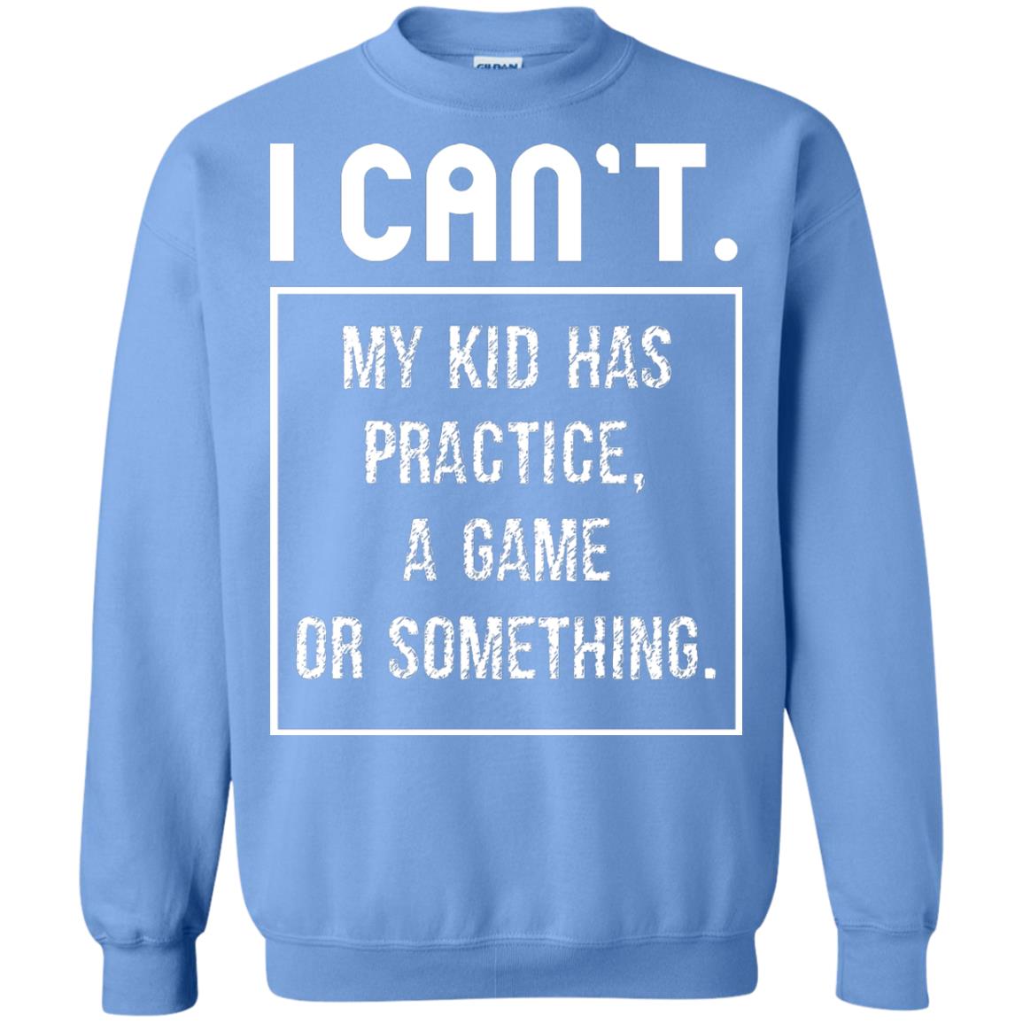 I Can_t. My Kid Has Practice, A Game Or Something Funny Gift Shirt For Parents Carolina Blue