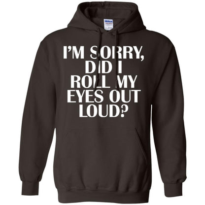 I'm Sorry Did I Roll My Eyes Out Loud T-shirt Dark Chocolate