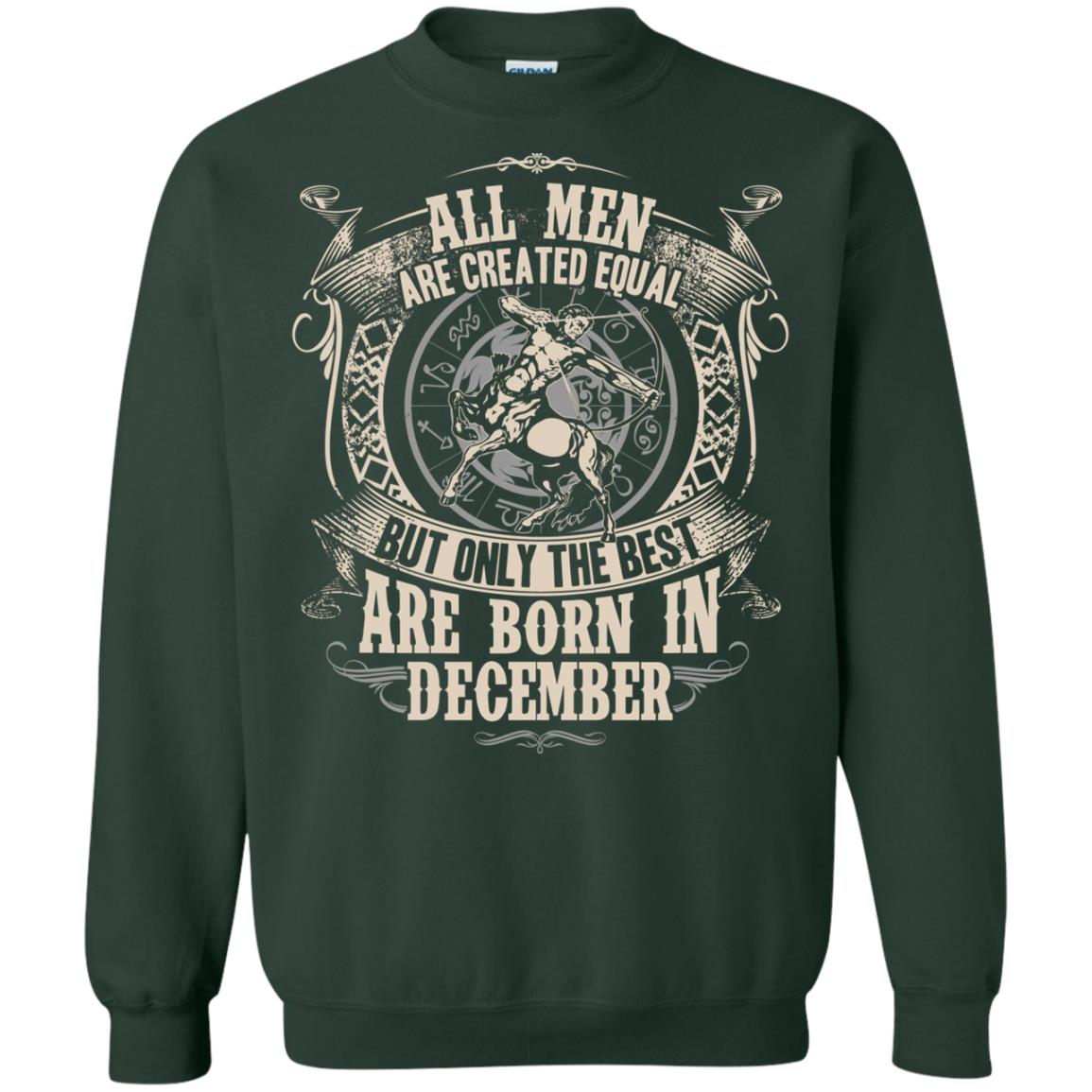 All Men Are Created Equal, But Only The Best Are Born In December T-shirt Forest Green