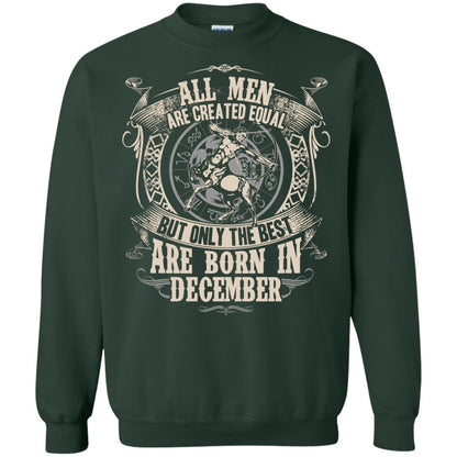 All Men Are Created Equal, But Only The Best Are Born In December T-shirt Forest Green