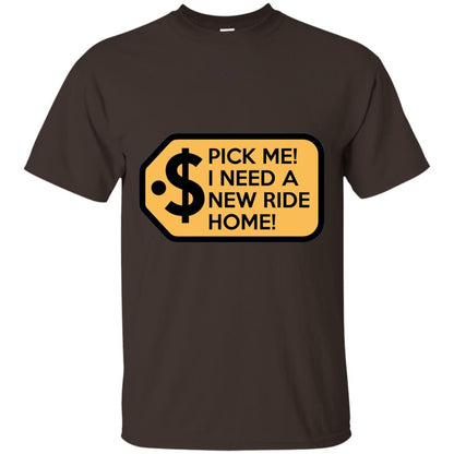 Pick Me I Need A New Ride Home Game Show T-shirts Dark Chocolate