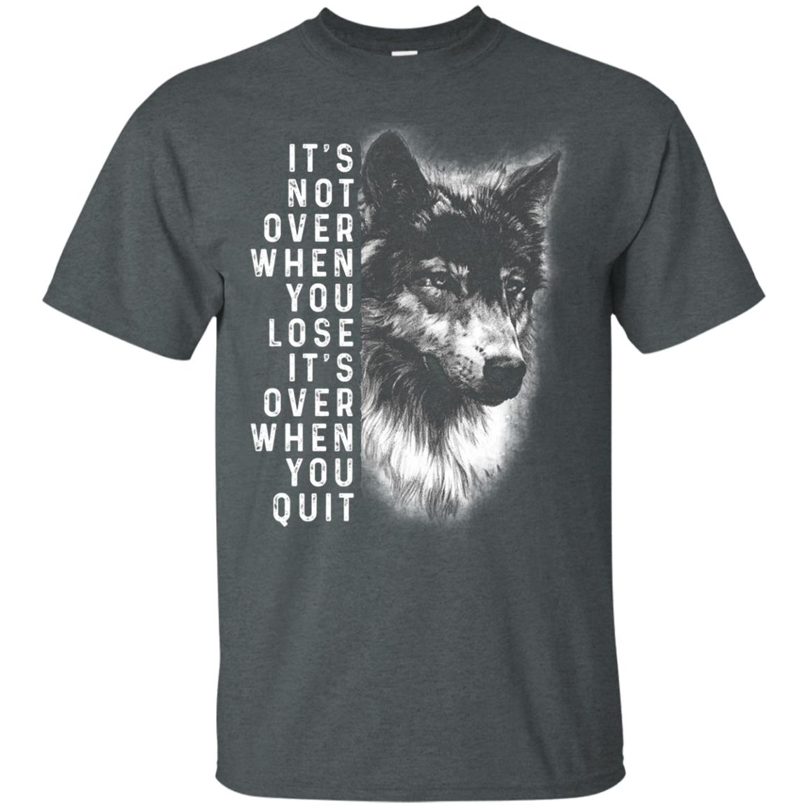 It_s Not Over When You Lose It_s Over When You Quit Shirt Dark Heather