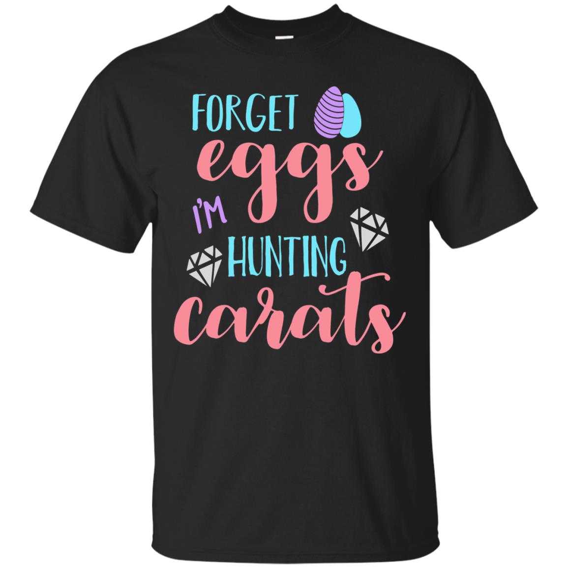 Forget Eggs Im Hunting Carats Funny Easter Day T-shirt Black