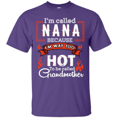 I'm Called Nana Because I'm Way Too Hot To Be Called Grandmother Shirt Purple