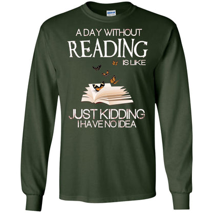 A Day Without Reading Is Like Just Kidding Bookworm T-shirt Forest Green