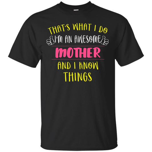 That's What I Do I'm An Awesome Mother And I Know Things Mommy Shirt Black