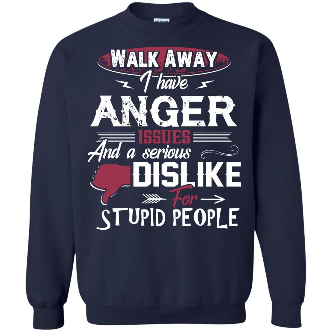 Walk Away I Have Anger Issues And A Serious Dislike For Stupid People Shirt Navy