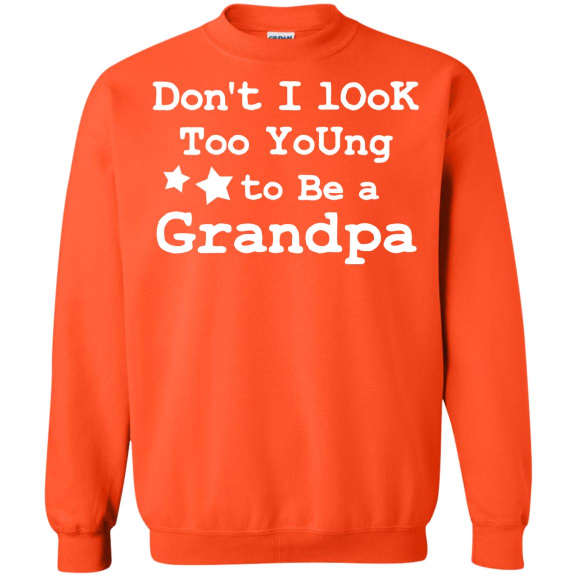 Don't I Look Too Young To Be A Grandpa Shirt Orange
