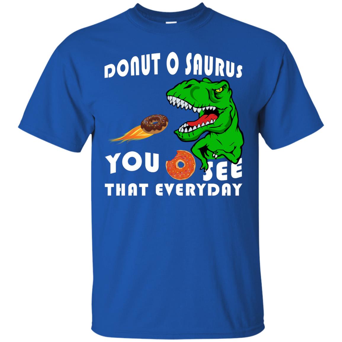 Donut O Saurus You O See That Everyday Donut Saurus Shirt Royal