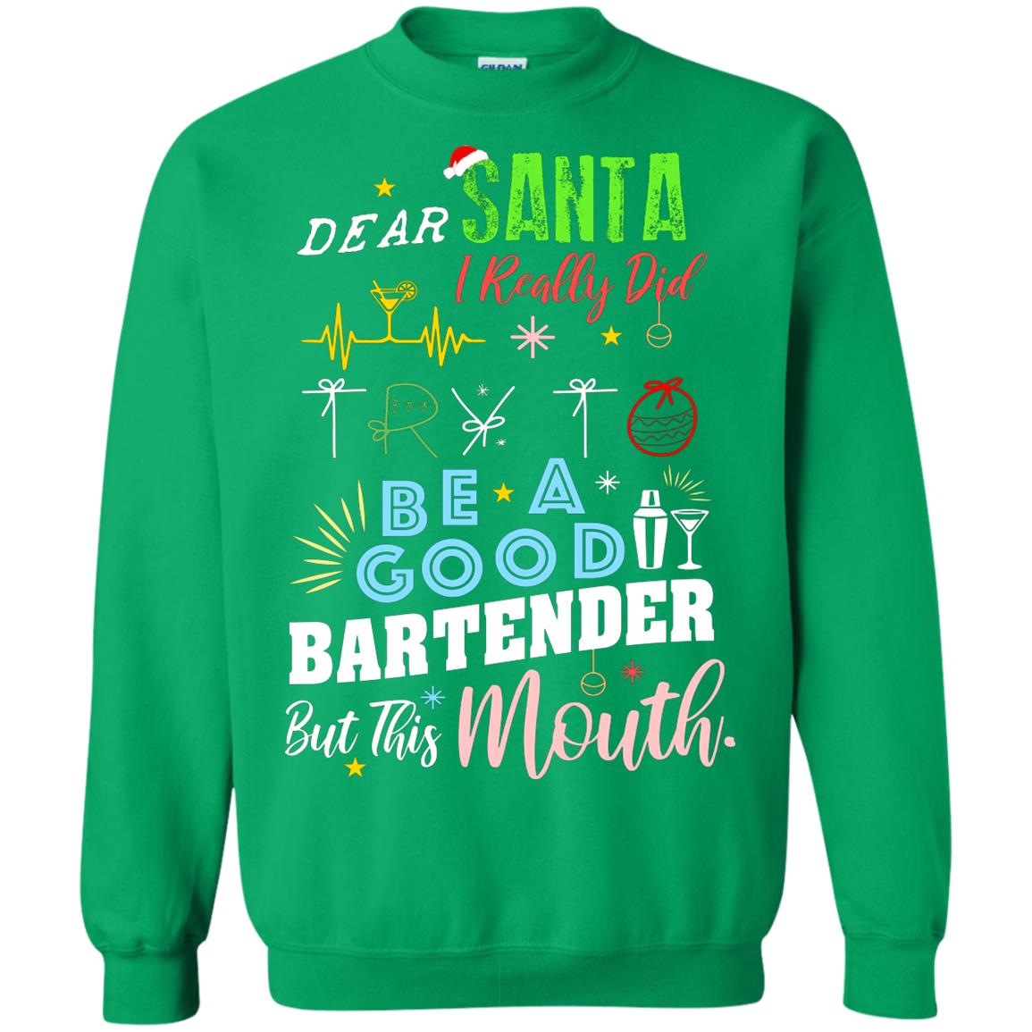 Dear Santa I Really Did Try To Be Good Bartender But This Mouth Gift Shirt Irish Green