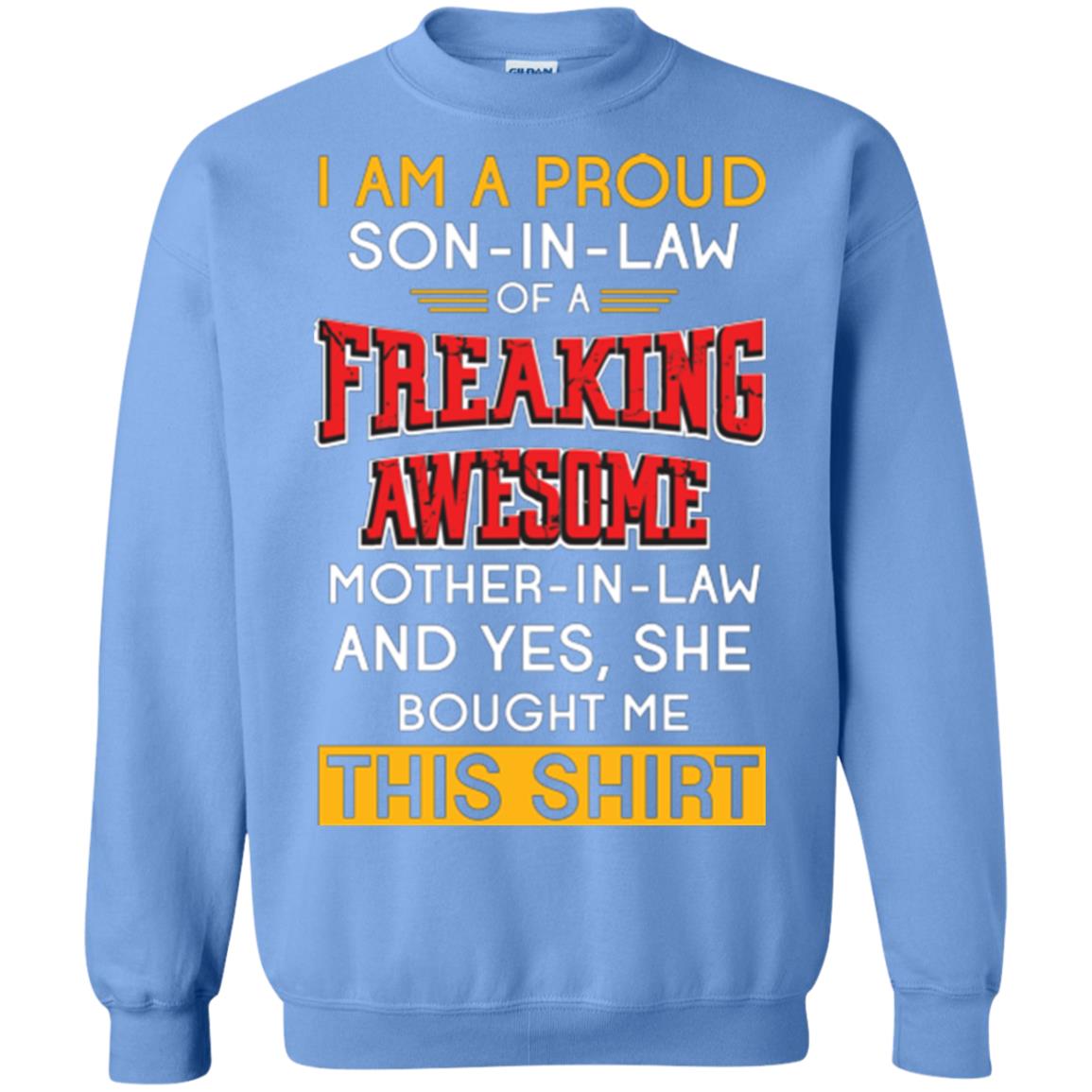 Mommy T-shirt I Am A Proud Son In Law Of A Freaking Awesome Mother -in-law And Yes She Bought Me This Shirt Carolina Blue