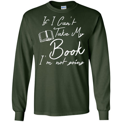 Bookworm T-shirt If I Can't Take My Book I'm Not Going Forest Green