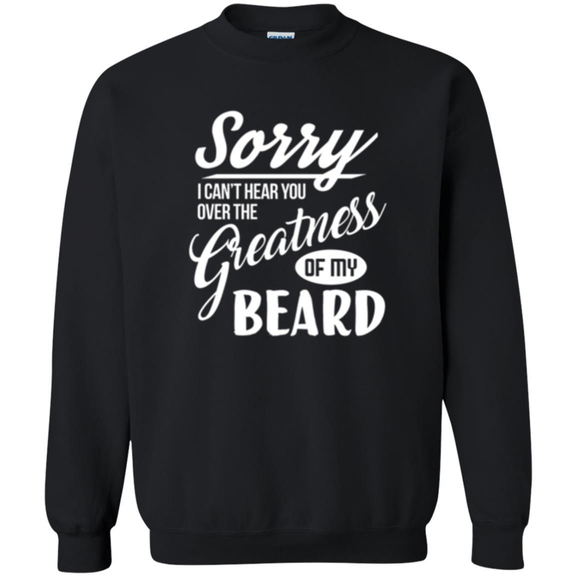 Bread Man T-shirt Sorry I Cant Hear You Over The Greatness Of My Beard Black