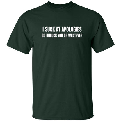 I Suck At Apologies So Unfuck You T-Shirt Forest Green
