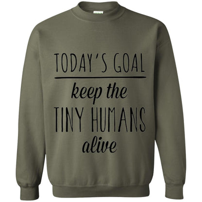 Mother_s Day T-shirt Today_s Goal Keep The Tiny Humans Alive Military Green
