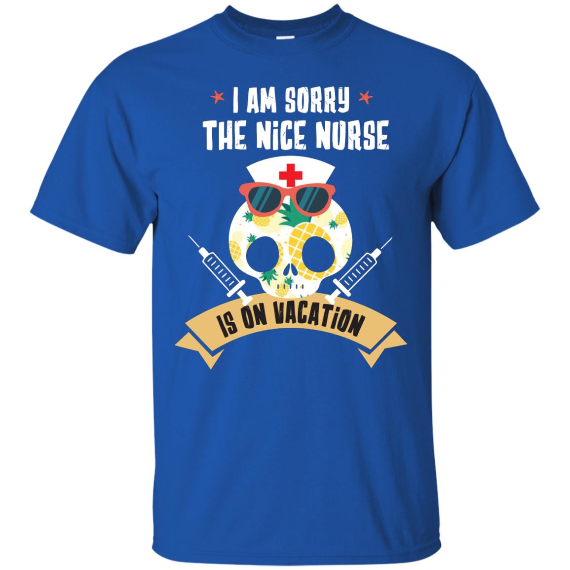 I Am Sorry The Nice Nurse Is On Vacation Shirt Royal