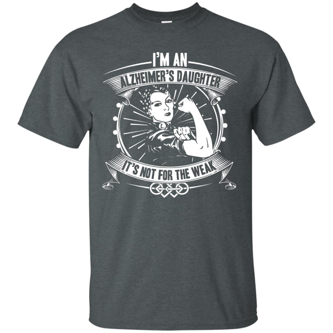 I'm An Alzheimer's Daughter, It's Not For The Weak T-shirt Dark Heather