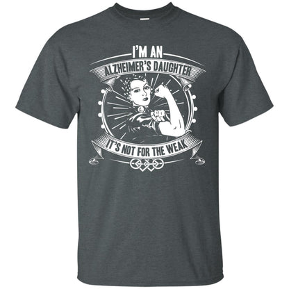 I'm An Alzheimer's Daughter, It's Not For The Weak T-shirt Dark Heather