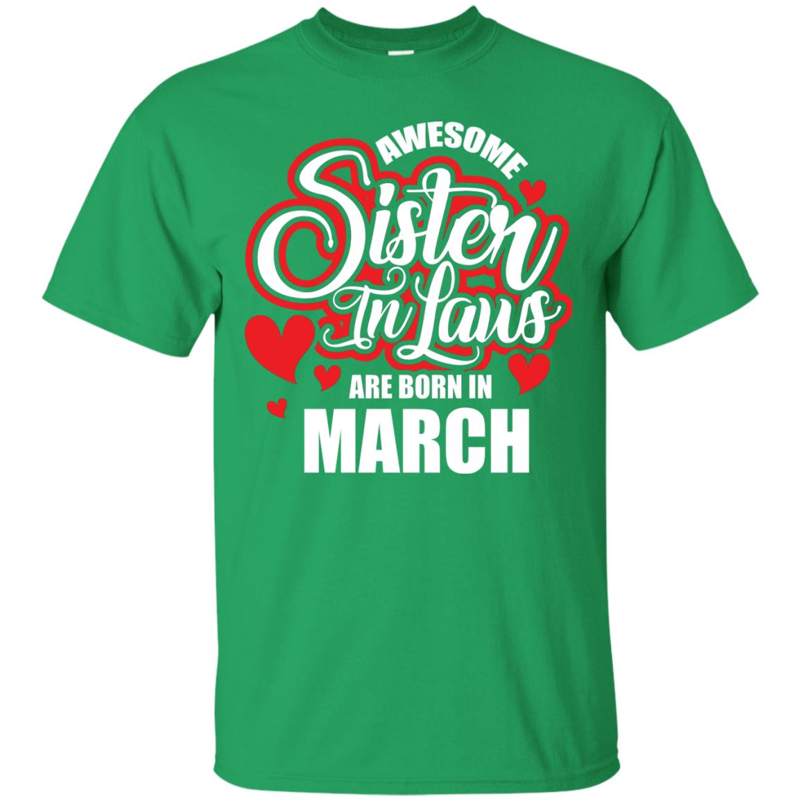 March T-shirt Awesome Sister In Laws Are Born In March Irish Green
