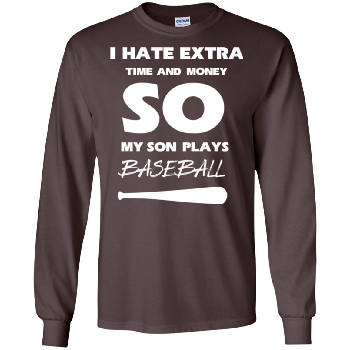 Baseball T-shirt I Hate Extra Time And Money So My Son Plays Baseball Dark Chocolate