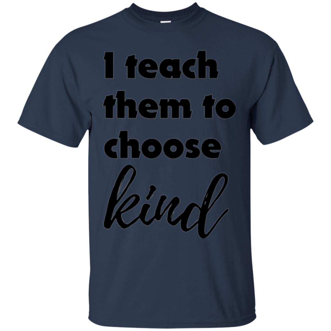 Teachers T-shirt I Teach Them To Choose Kind Navy