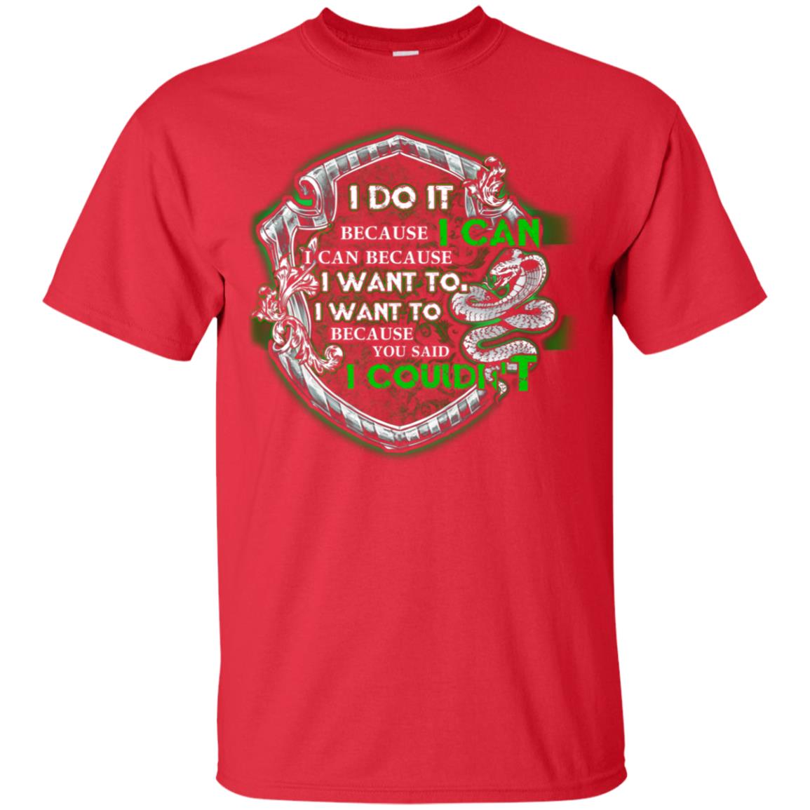 I Do It Because I Can I Can Because I Want To I Want To Because You Said I Couldn't Slytherin House Harry Potter Shirts Red