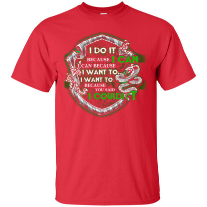 I Do It Because I Can I Can Because I Want To I Want To Because You Said I Couldn't Slytherin House Harry Potter Shirts Red