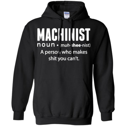 A Person Who Makes Shit You Can't Machinist Definition T-shirt Black