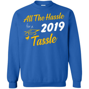 All The Hassle For A 2019 Tassel Graduation Gift ShirtG180 Gildan Crewneck Pullover Sweatshirt 8 oz.