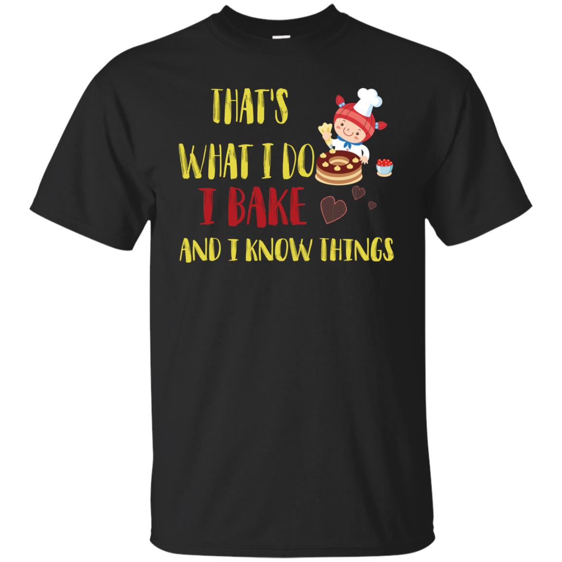 That's What I Do I Bake And I Know Things Baking Shirt Black
