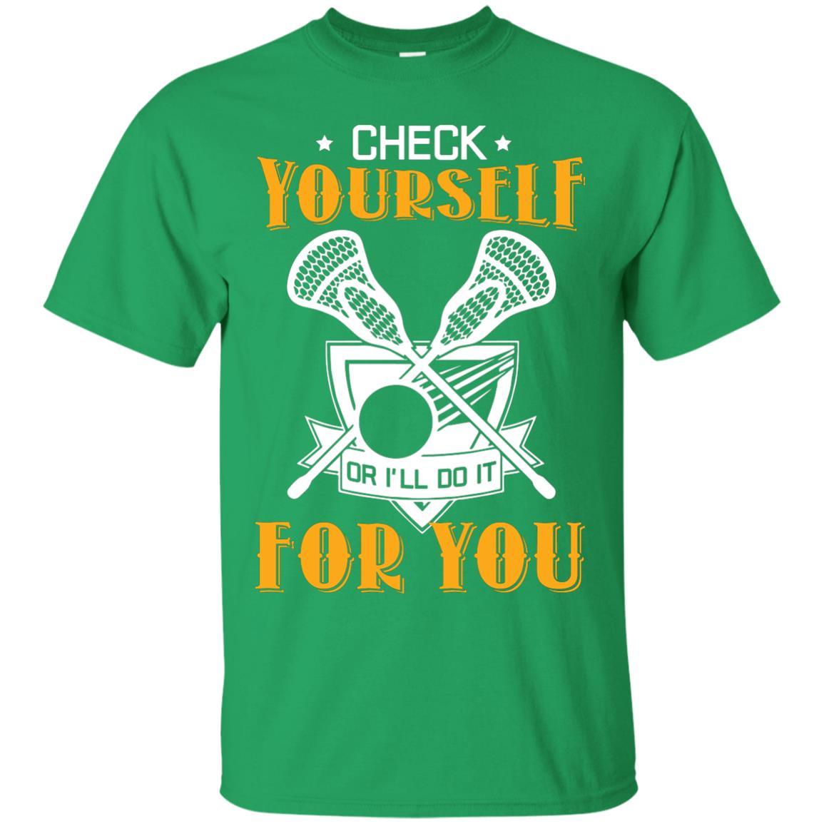 Check Yourself Or I’ll Do It For You Lacrosse Lover T-shirt Irish Green