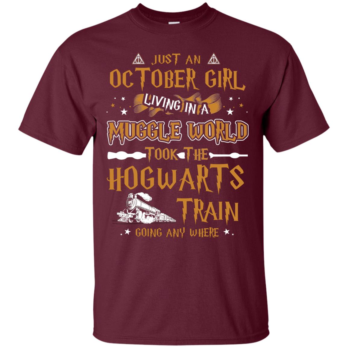 Just An October Girl Living In A Muggle World Took The Hogwarts Train Going Any Where Shirt Maroon