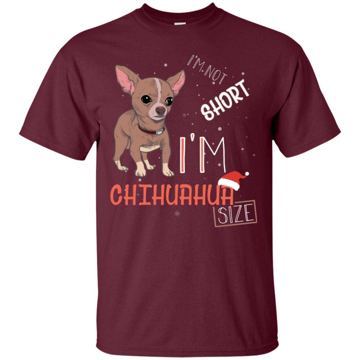 I'm Not Short I'm Chihuahua Size Funny Dogs Lover Shirt Maroon