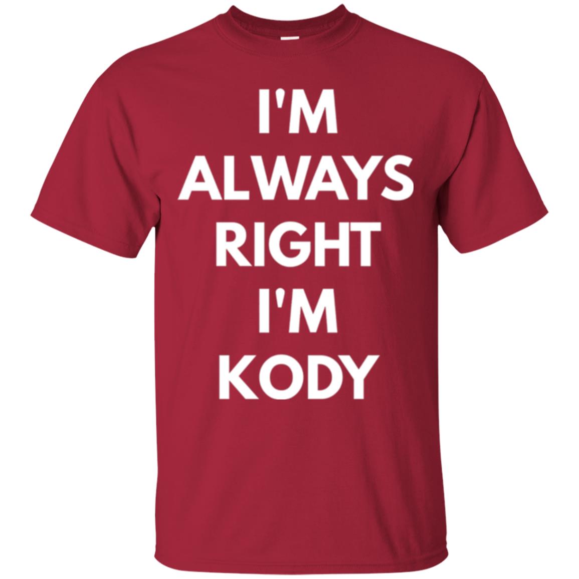 I_m Always Right I_m Kody T-shirt Cardinal