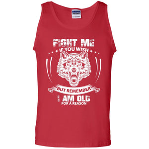 Fight Me If You Wish But Remember I Am Old For A Reason ShirtG220 Gildan 100% Cotton Tank Top