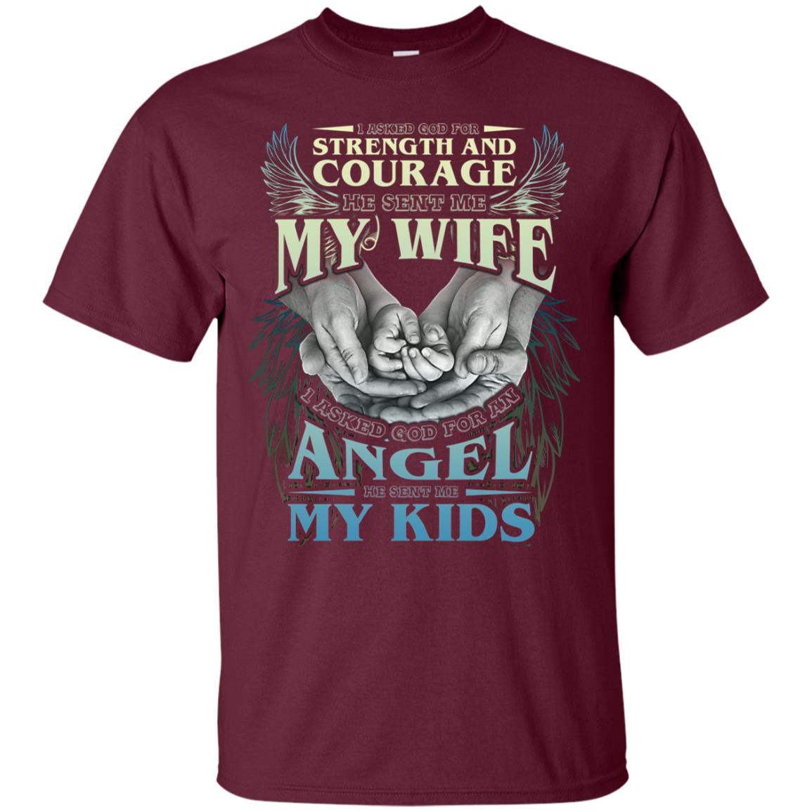 I Asked God For Strength And Courage He Sent Me My Wife Husband T-shirt Maroon
