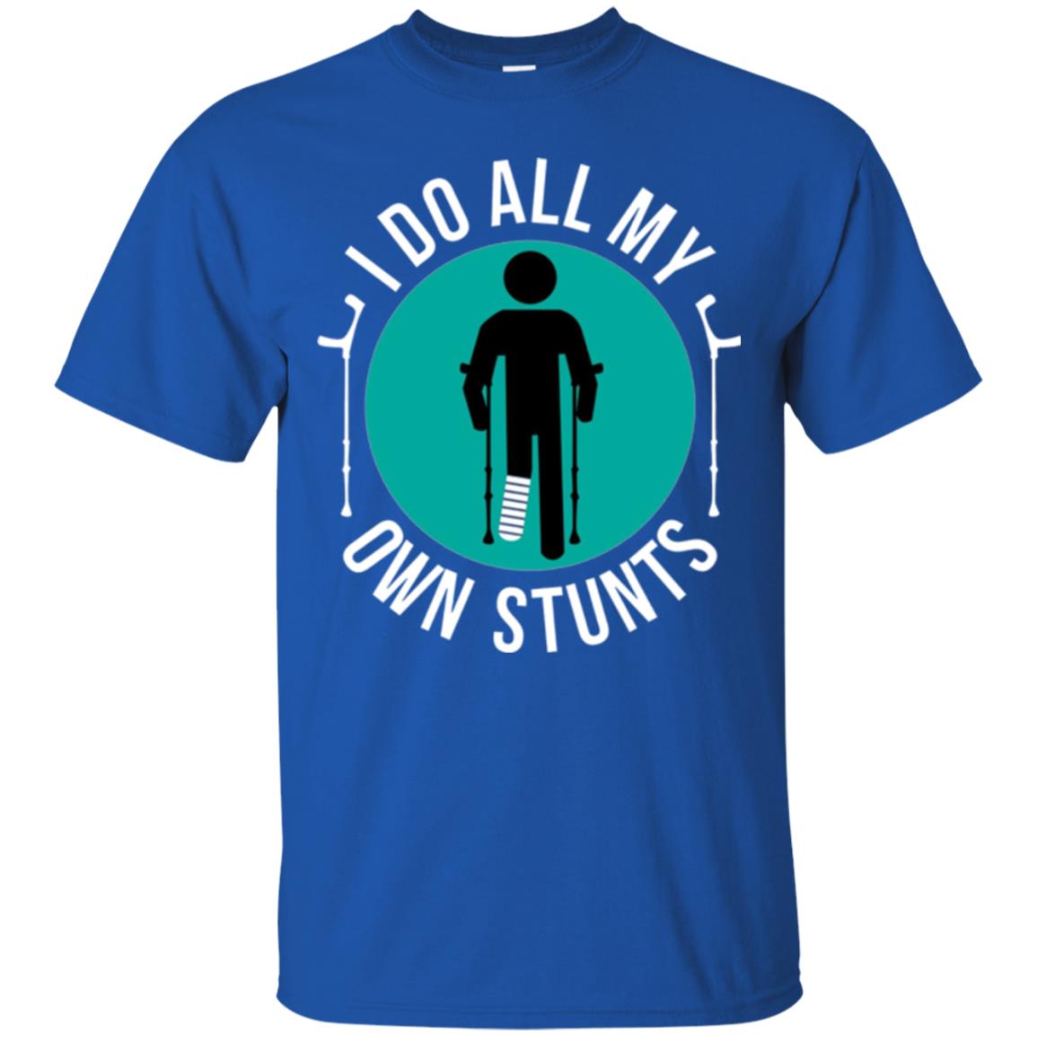 Broken Leg T-shirt I Do All My Own Stunts T-shirt Royal