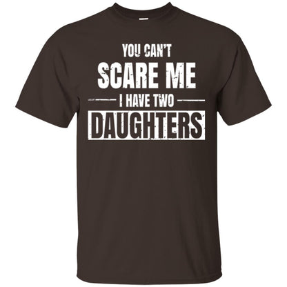 Family T-shirt You Can_t Scare Me I Have 2 Daughters Dark Chocolate