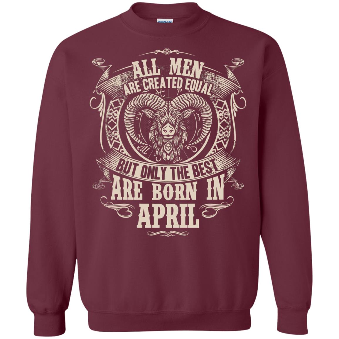 All Men Are Created Equal, But Only The Best Are Born In April T-shirt Maroon