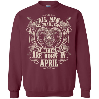 All Men Are Created Equal, But Only The Best Are Born In April T-shirt Maroon