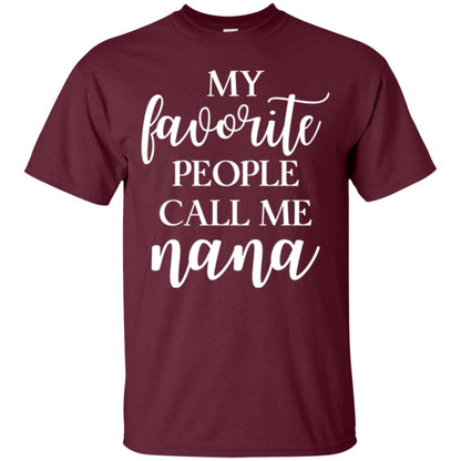 Nana T-shirt My Favorite People Call Me Nana Maroon