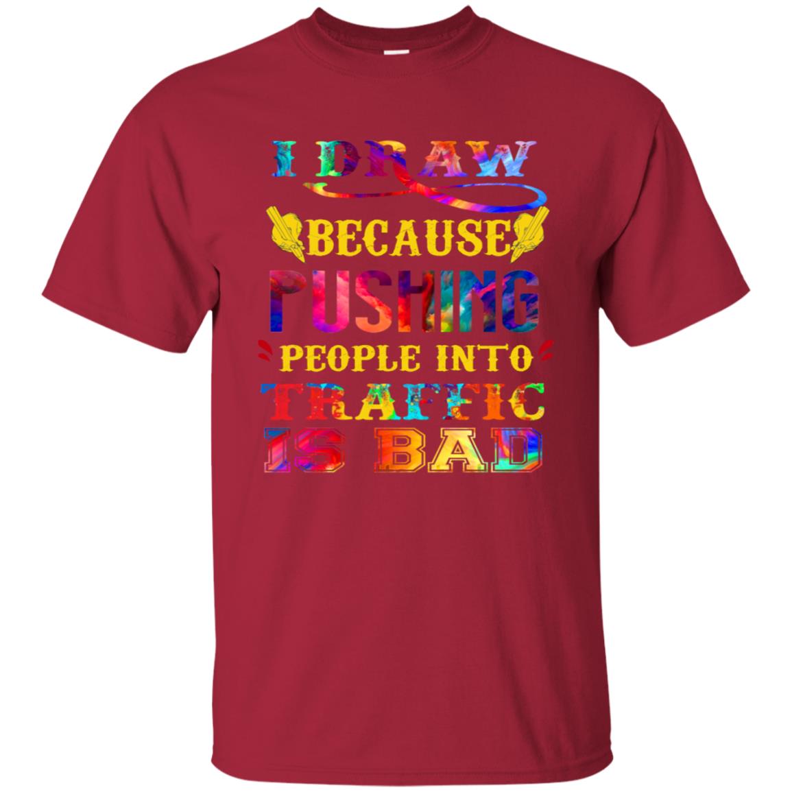 I Draw Because Pushing People Into Traffic Is Bad Drawing Gift Shirt Cardinal