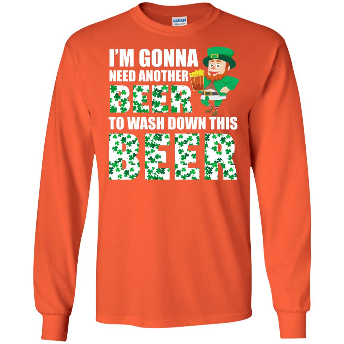 I_m Gonna Need Another Beer To Wash Down This Beer Patrick_s Day T-shirt Orange