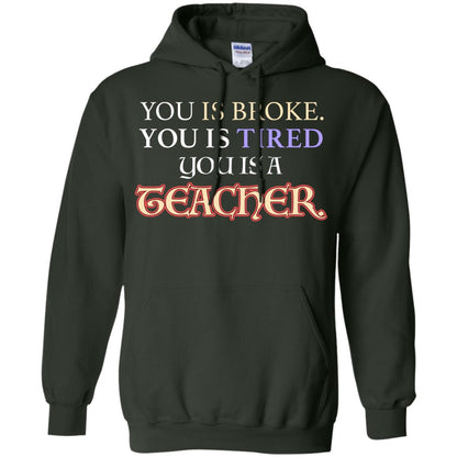 You Is Broke You Is Tired You Is A Teacher Shirt Forest Green