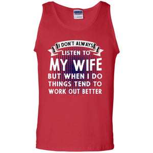 I Don't Always Listen To My Wife But When I Do Things Tend To Work Out Better Shirt For HusbandG220 Gildan 100% Cotton Tank Top