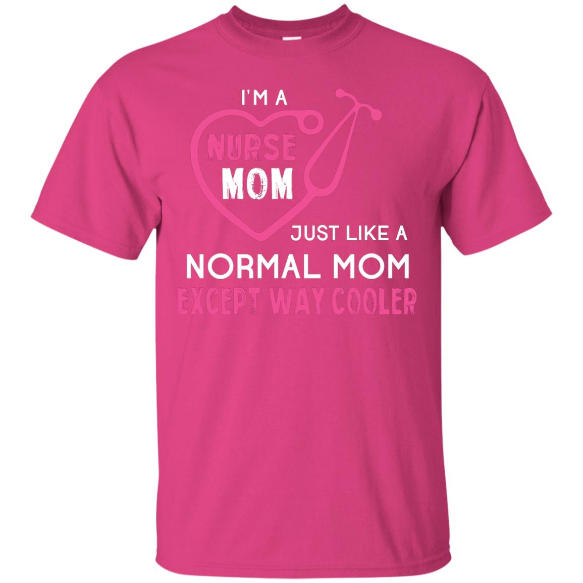 Im A Nurse Mom Just Like A Normal Mom Nurse Mom Shirt Heliconia